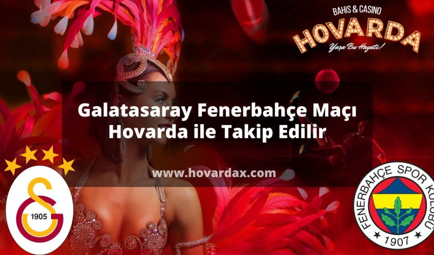 Galatasaray Fenerbahçe Maçı Hovarda ile Takip Edilir