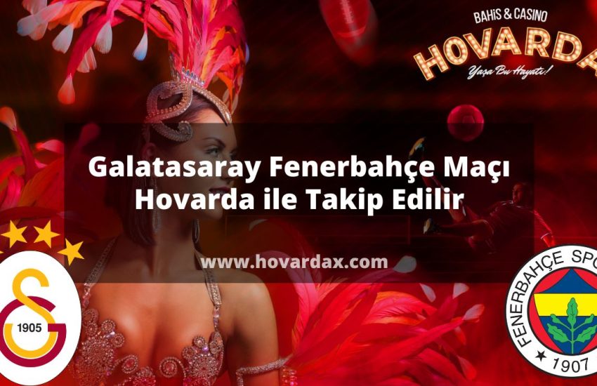 Galatasaray Fenerbahçe Maçı Hovarda ile Takip Edilir