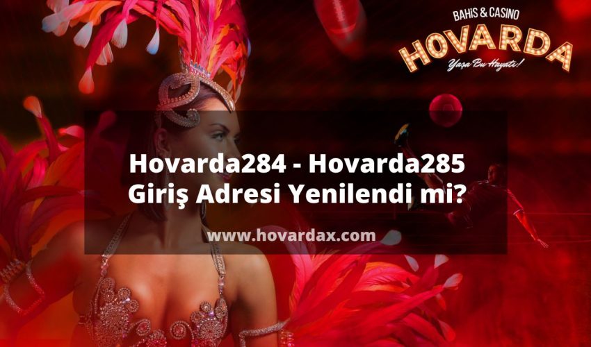 Hovarda284 - Hovarda285 Giriş Adresi Yenilendi mi?