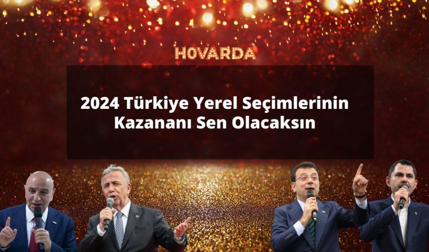 2024 Türkiye Yerel Seçimlerinin Kazananı Sen Olacaksın