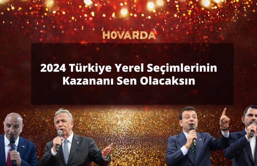 2024 Türkiye Yerel Seçimlerinin Kazananı Sen Olacaksın