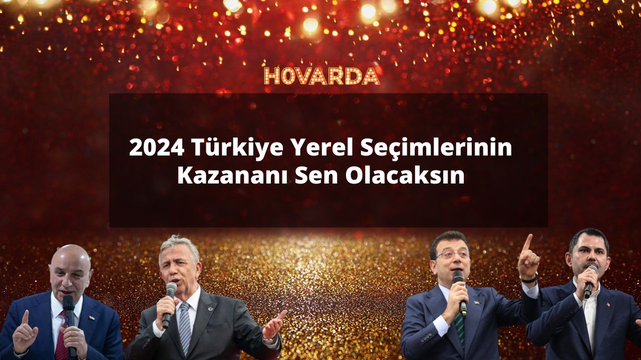 2024 Türkiye Yerel Seçimlerinin Kazananı Sen Olacaksın